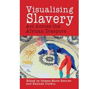 Visualising Slavery: Art Across the African Diaspora: 9 (Liverpool Studies in International Slavery)