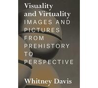 Visuality and Virtuality: Images and Pictures from Prehistory to Perspective