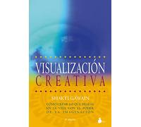 Visualizacion Creativa: Cómo crear lo que deseas en la vida con el poder de la imaginación: 98 (2012)