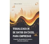 Visualización de datos en Excel para empresas: Creación de paneles de control e informes analíticos