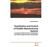 Visualization and Control of Flexible Manufacturing Systems: A practical implementation, visualization and offline programming methodologies