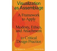 Visualization as Assemblage : A Framework to Apply Modesty, Ethics, and Attachment to a Critical Design Practice