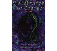 Visualization for Change: Using the Creative Power of Your Imagination for Self-Improvement, Therapy, Healing and Pleasure