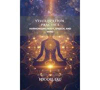Visualization Practice: Harmonizing Body, Speech, and Mind (MANDALIC WISDOM: Tantric Buddhism and the Path of Transformation)