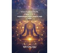 Visualization Practice: Harmonizing Body, Speech, and Mind (MANDALIC WISDOM: Tantric Buddhism and the Path of Transformation)