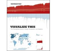 Visualize This: The FlowingData Guide to Design, Visualization, and Statistics