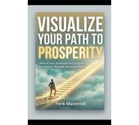 Visualize Your Path to Prosperity: A 30 Day Journal into Success (Manifest Your Highest Potential and Claim Your Abundance)