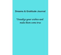 Visualize your Wishes and Make them Come True: Dream and Gratitude Journal, Manifest your Ideal Income.: Manifestation and Abundance Notebook. 100 ... Attraction and Financial Manifestation.