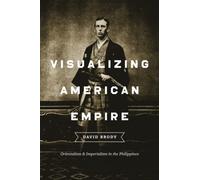 Visualizing American Empire: Orientalism and Imperialism in the Philippines