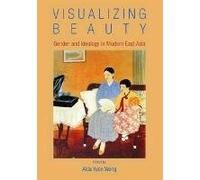 Visualizing Beauty: Gender and Ideology in Modern East Asia (2012-07-03)