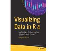 Visualizing Data in R 4 : Graphics Using the base, graphics, stats, and ggplot2 Packages