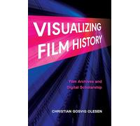 Visualizing Film History: Film Archives and Digital Scholarship