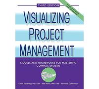 Visualizing Project Management: Models and Frameworks for Mastering Complex Systems