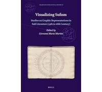 Visualizing Sufism: Studies on Graphic Representations in Sufi Literature (13th to 16th Century): 10 (Islamicate Intellectual History)