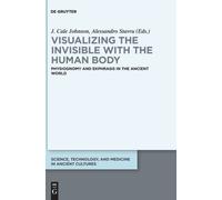 Visualizing the invisible with the human body : Physiognomy and ekphrasis in the ancient world