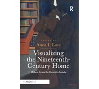 Visualizing the Nineteenth-Century Home: Modern Art and the Decorative Impulse