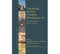 Visualizing the Past in Italian Renaissance Art: Essays in Honor of Brian A. Curran: 53 (Brill’s Studies on Art, Art History, and Intellectual History, 53)
