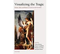 Visualizing the Tragic: Drama, Myth, and Ritual. Kraus, Goldhill, Foley<|
