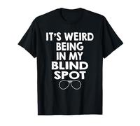 Visually Impaired Funny It's Weird Being in My Blind Spot T-Shirt