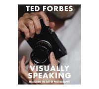 Visually Speaking : Mastering Photography As a Visual L - NEW Ted Forbes 2023