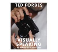 Visually Speaking: Mastering Photography as a Visual Language by Ted Forbes