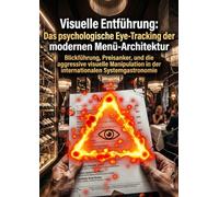 Visuelle Entführung: Das psychologische Eye-Tracking der modernen Menü-Architektur: Blickführung, Preisanker, und die aggressive visuelle Manipulation in der internationalen Systemgastronomie