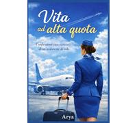 Vita ad alta quota: confessioni (non richieste) di un'assistente di volo