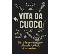 Vita da Cuoco | Quaderno Divertente per Appunti e Ricette | Notebook 6x9" con Frasi Ironiche sulla Cucina e il Lavoro ai Fornelli: Per cuochi, chef, ... per appunti, ricette o sfoghi da servizio!