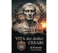 Vita dei dodici Cesari: Nuova Edizione in Italiano Moderno e accessibile di: De vita Caesarum