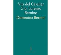 Vita del Cavalier Gio. Lorenzo Bernino
