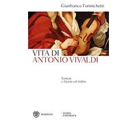Vita di Antonio Vivaldi: Venezia e il prete col violino (Storia Paperback)
