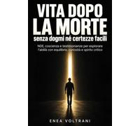Vita dopo la morte senza dogmi né certezze facili: NDE, coscienza e testimonianze per esplorare l’aldilà con equilibrio, curiosità e spirito critico