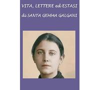 Vita, lettere ed estasi di Santa Gemma Galgani
