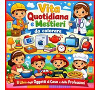 Vita Quotidiana e Mestieri da colorare: Il Libro degli Oggetti di Casa e delle Professioni: Album da colorare per bambini con Pompieri, Sport e Strumenti Musicali