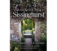 Vita Sackville-West's Sissinghurst : The Creation of a Garden