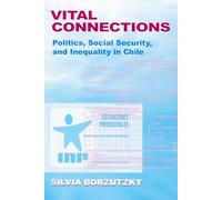 Vital Connections: Politics, Social Security, and Inequality in Chile (Kellogg Institute Series on Democracy and Development)