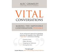 Vital Conversations: A practical approach to handling difficult conversations, managing conflict, giving feedback and influencing difficult people