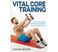 Vital Core Training: Improve Strength and Reduce Pain With Functional Movement