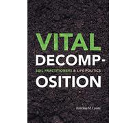 Vital Decomposition: Soil Practitioners and Life Politics
