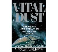 Vital Dust: The Origin And Evolution Of Life On Earth