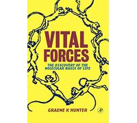 Vital Forces: The Discovery of the Molecular Basis of Life