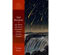Vital Moments : Life, Matter, and Time in Nineteenth-Century American Literature