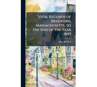 Vital Records of Bradford, Massachusetts, to the End of the Year 1849