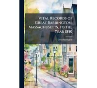 Vital Records of Great Barrington, Massachusetts, to the Year 1850