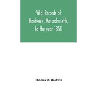Vital records of Hardwick, Massachusetts, to the year 1850