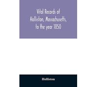 Vital records of Holliston, Massachusetts, to the year 1850