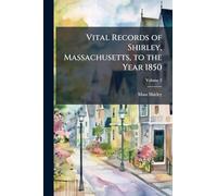 Vital Records of Shirley, Massachusetts, to the Year 1850