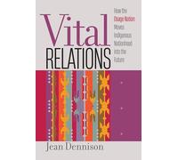 Vital Relations: How the Osage Nation Moves Indigenous Nationhood Into the Future (Critical Indigeneities)