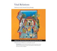 Vital Relations: Modernity and the Persistent Life of Kinship (School for Advanced Research Advanced Seminar Series)