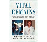 Vital Remains: Winston Wicomb, the Heart Transplant Pioneer Apartheid Could Not Stop